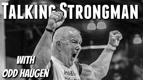 Talking Strongman with Odd Haugen .
